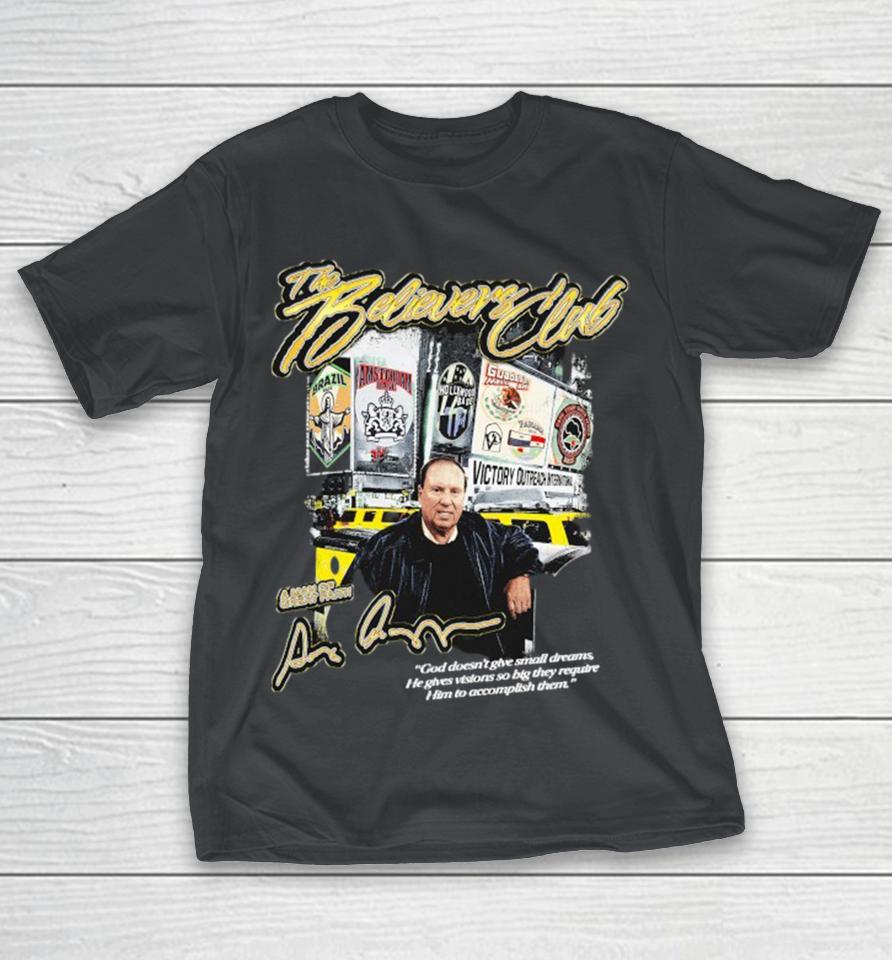 The Believers Club A Man Of Great Faith God Doesn’t Give Small Dreams He Gives Visions So Big They Require Him To Accomplish Them Bases Unite Shirts