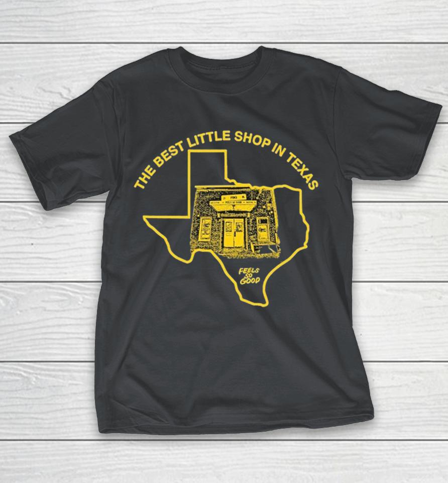 The Best Little Shop In Texas Feels So Good FSG Shirts