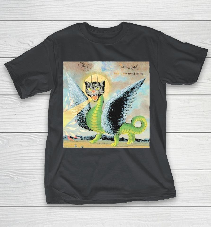 The Bug Club Have U Been 2 Wales Welsh Cat Dragon Shirts