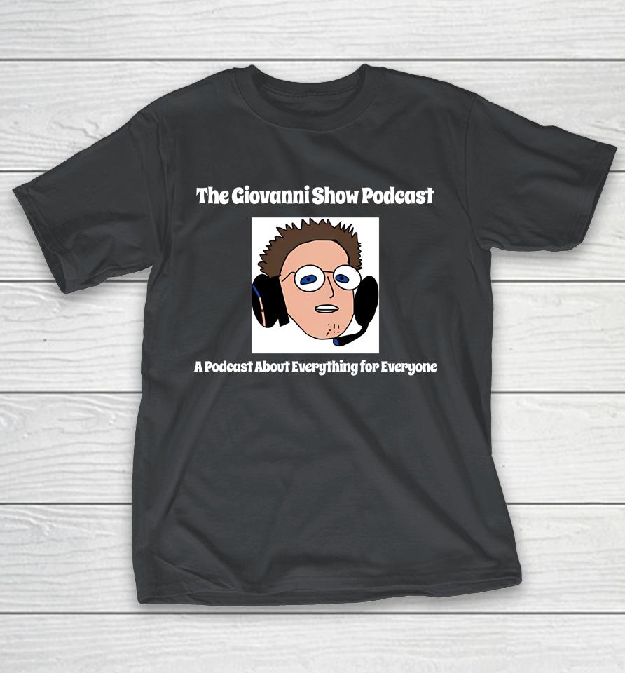 The Giovanni Show Podcast A Podcast About Everything For Everyone Shirts