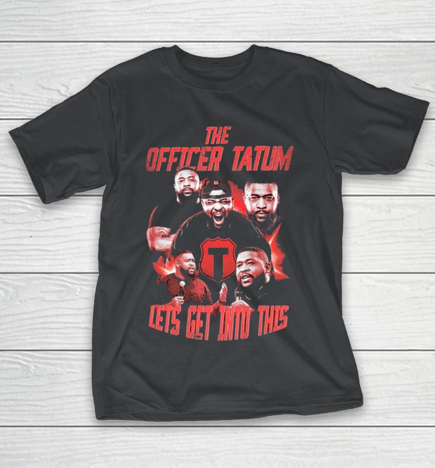 The Officer Tatum Hero Let’s Get Into This Shirts