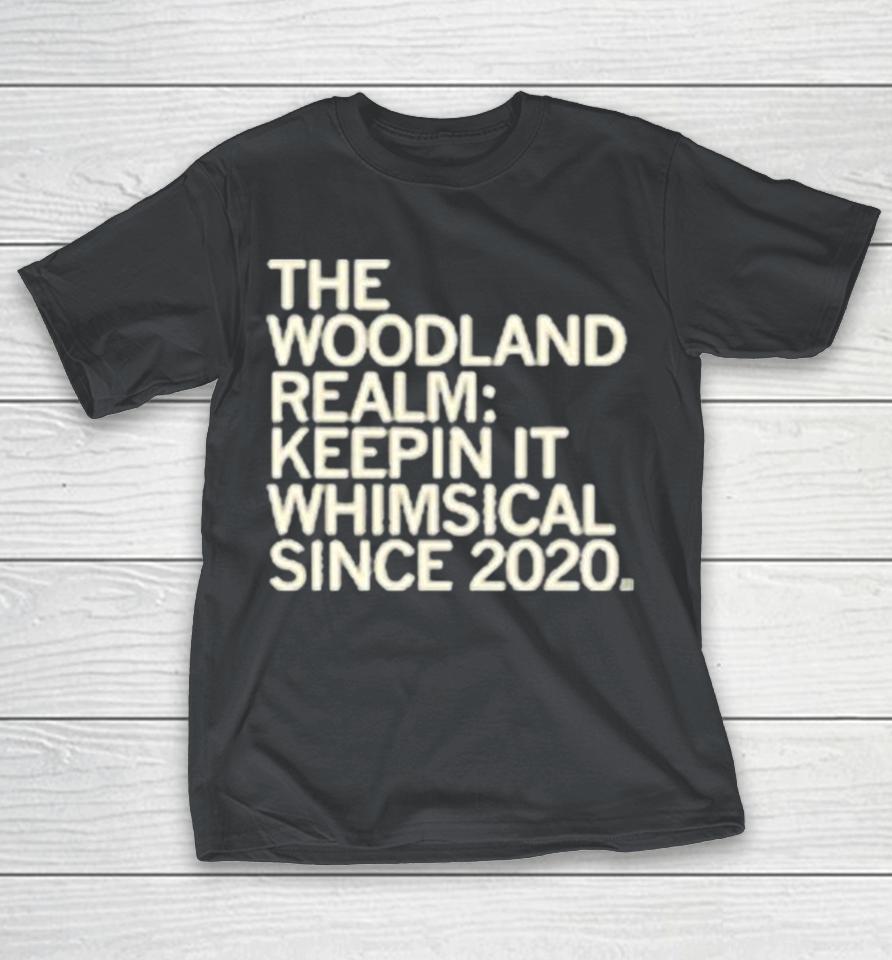 The Woodland Realm Keepin’ It Whimsical Since 2021 Shirts