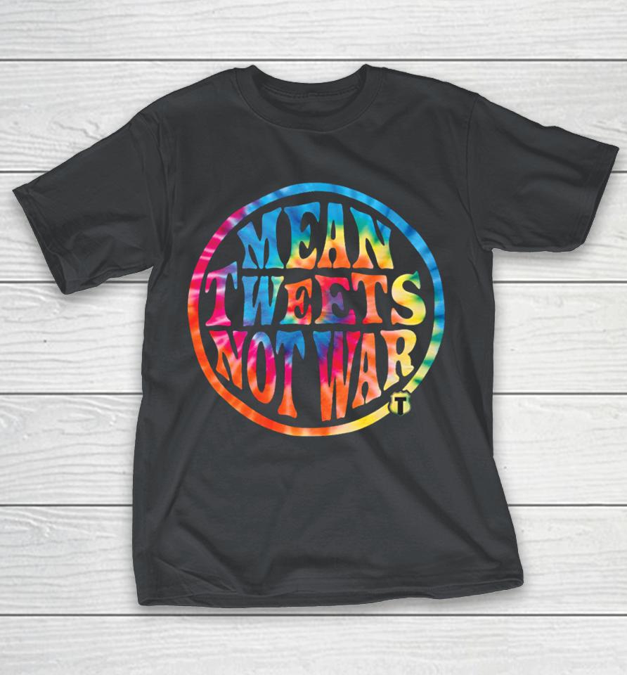 Theofficertatumstore Mean Tweets, Not War Shirts