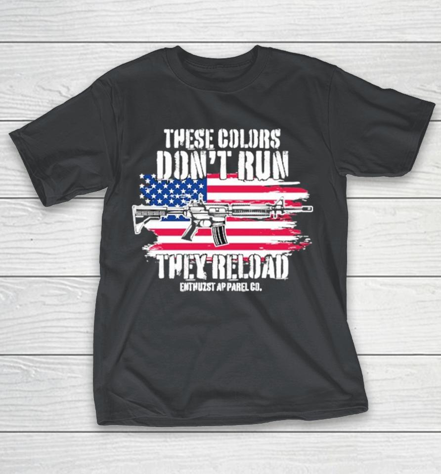 These Colors Don’t Run They Reload American Flag Shirts