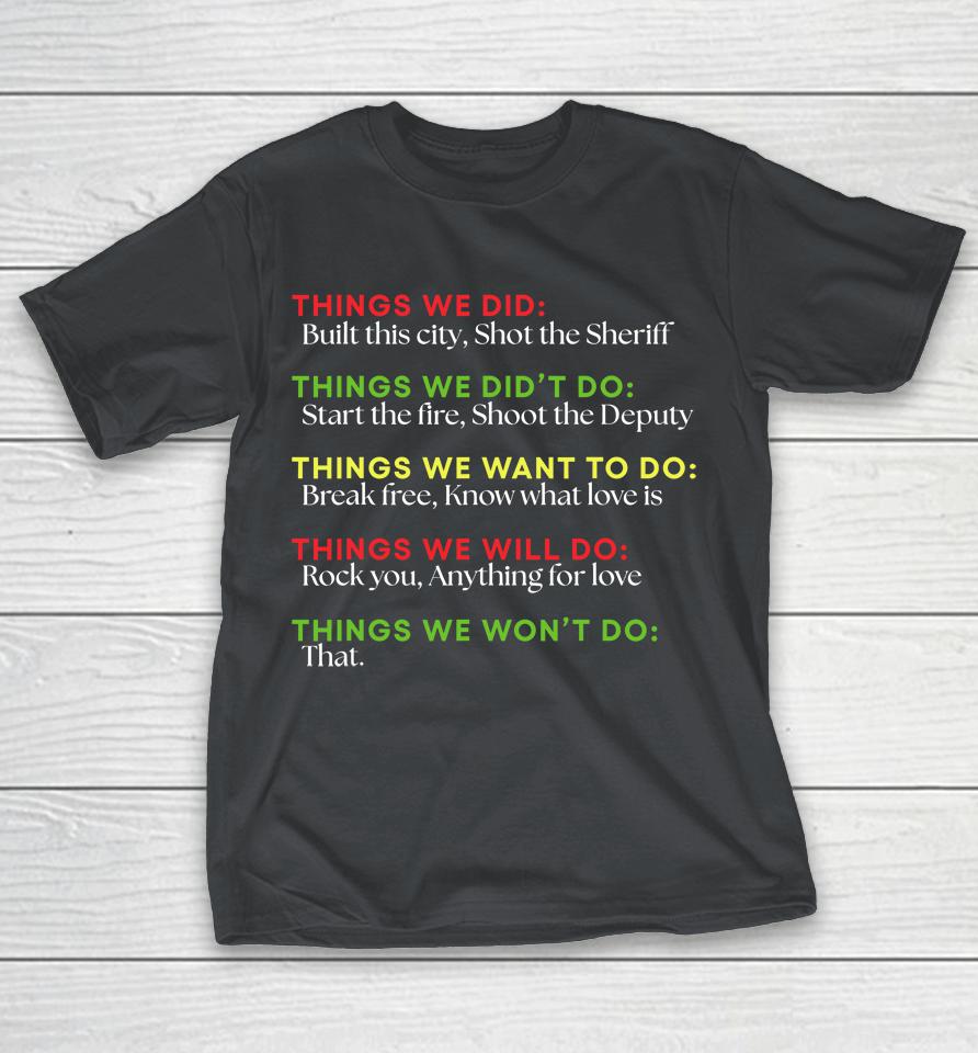 Things We Did Built This City Shot The Sheriff Start Funny Shirts