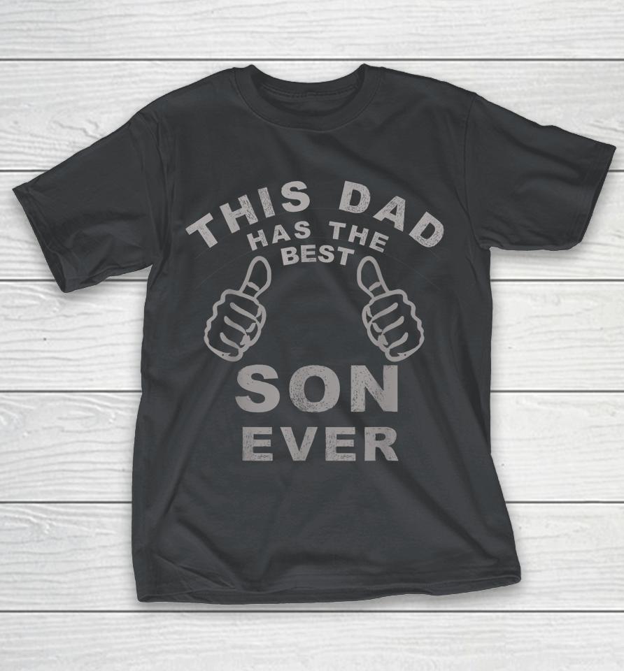 This Dad Has The Best Son Ever Shirts