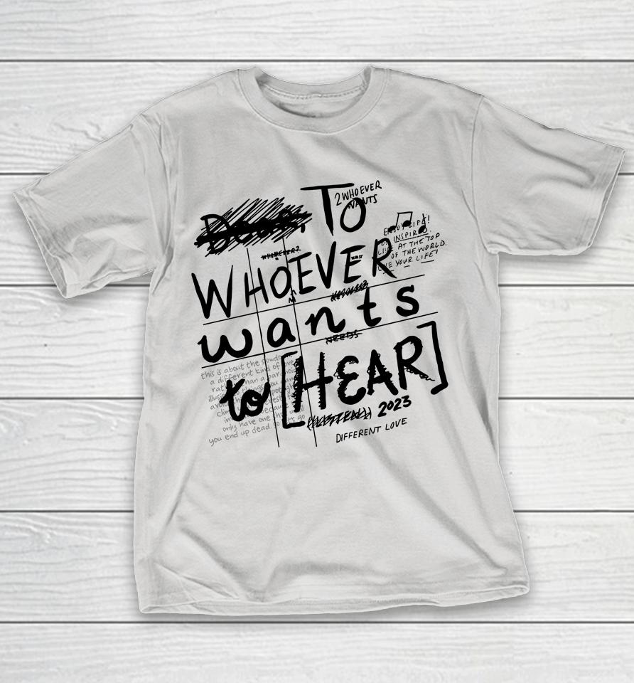 To Whoever Wants To Hear Different Love Shirts