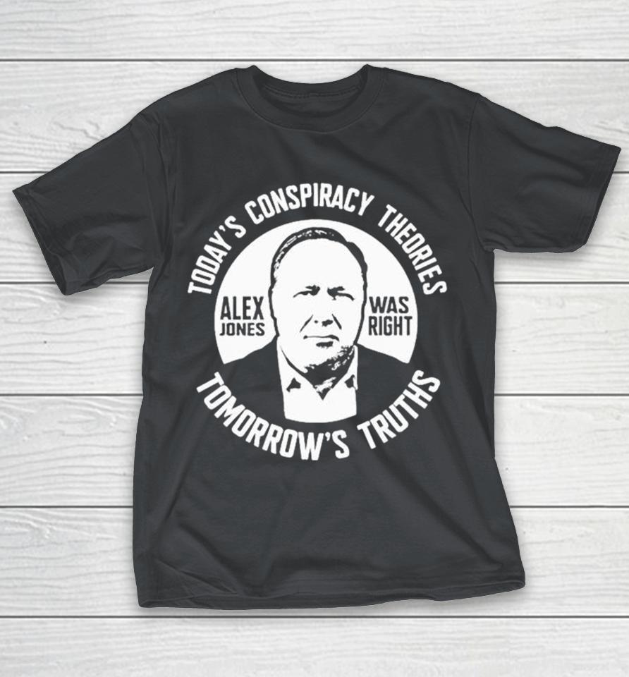 Today’S Conspiracy Theories Alex Jones Was Right Tomorrow’S Truths Shirts