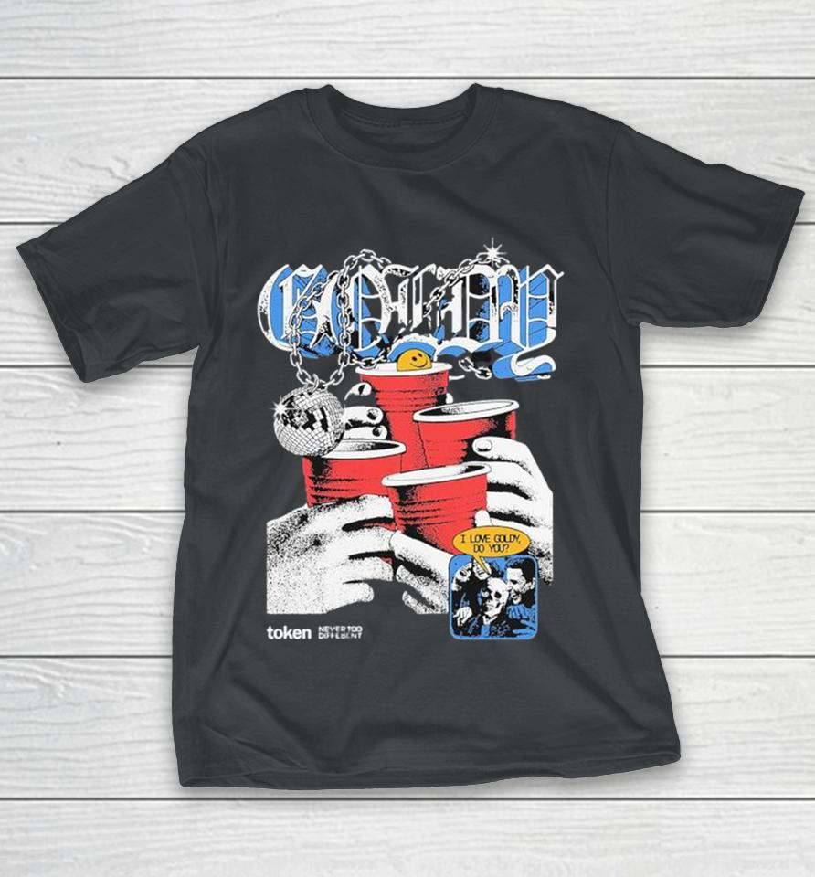 Token Never Too Different I Love Goldy Do You Shirts