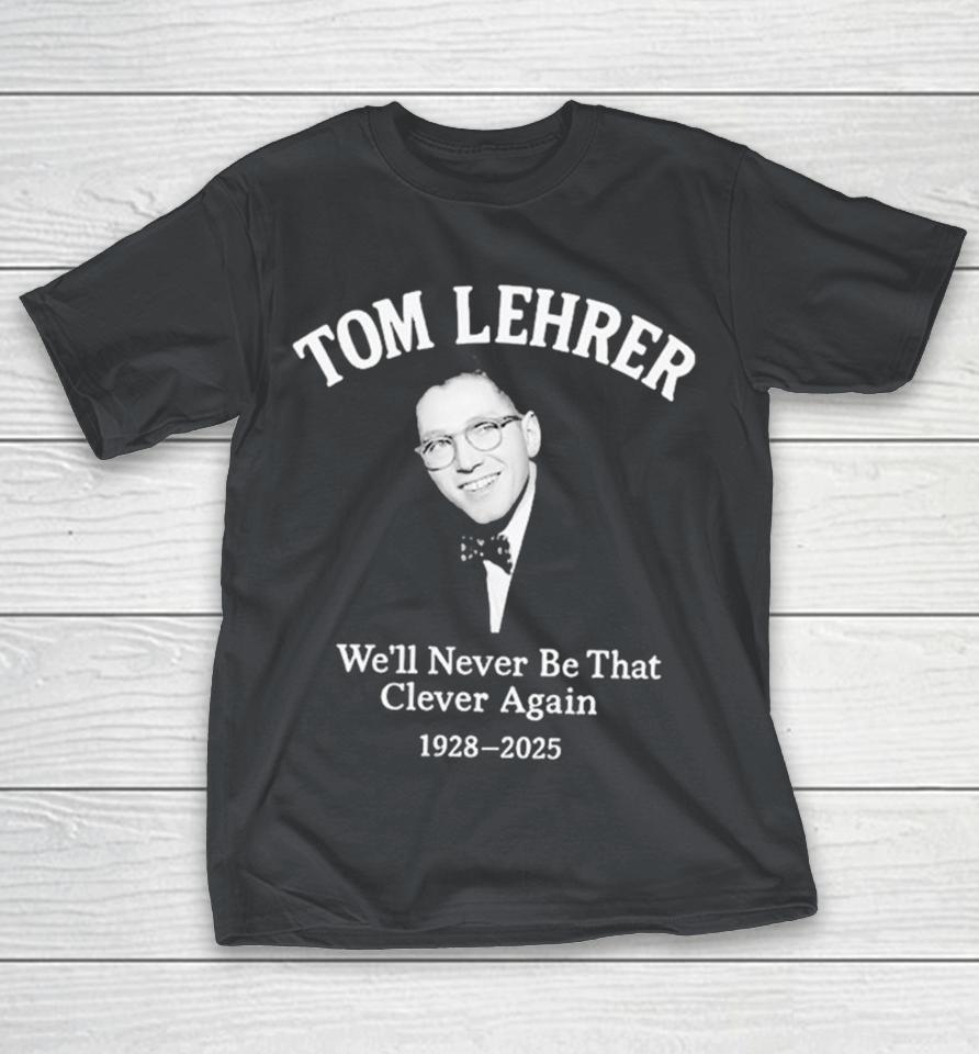 Tom Lehrer We’ll Never Be That Clever Again 1928-2025 Shirts