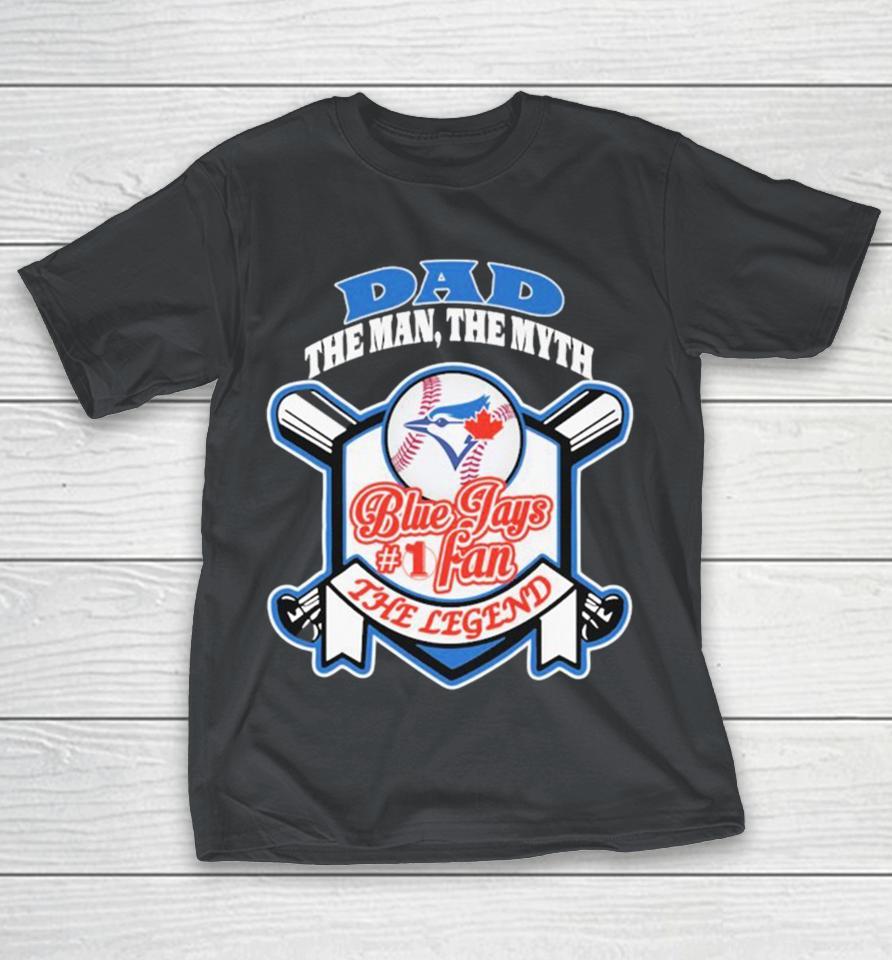 Toronto Blue Jays Dad The Man. The Myth. The Legend Shirts
