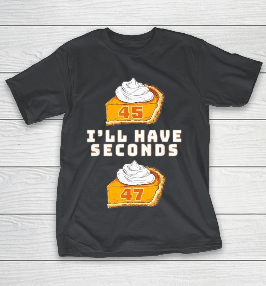 Trump I’Ll Have Seconds 45 47 Pumpkin Pie Thanksgiving Fun Shirts