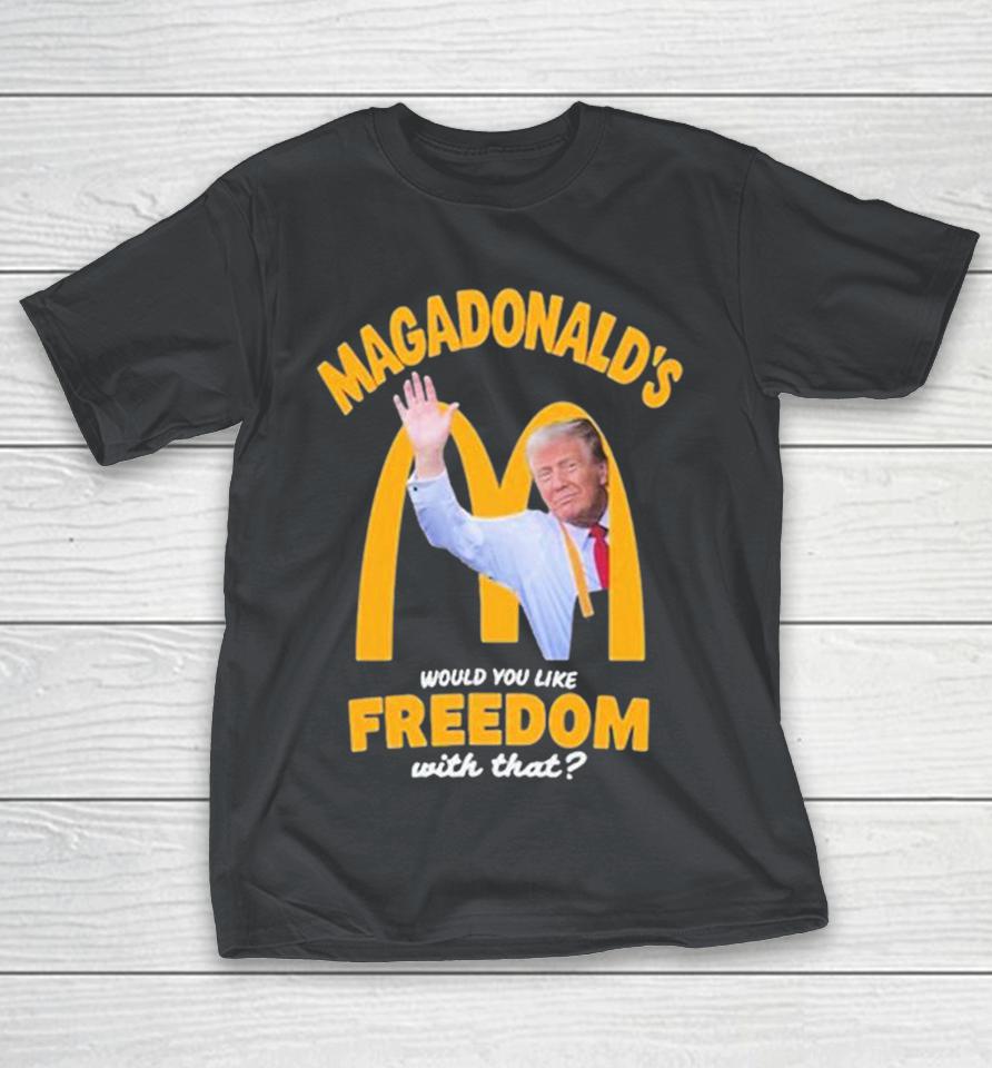 Trump Magadonald’S Would You Like Freedom With That Shirts