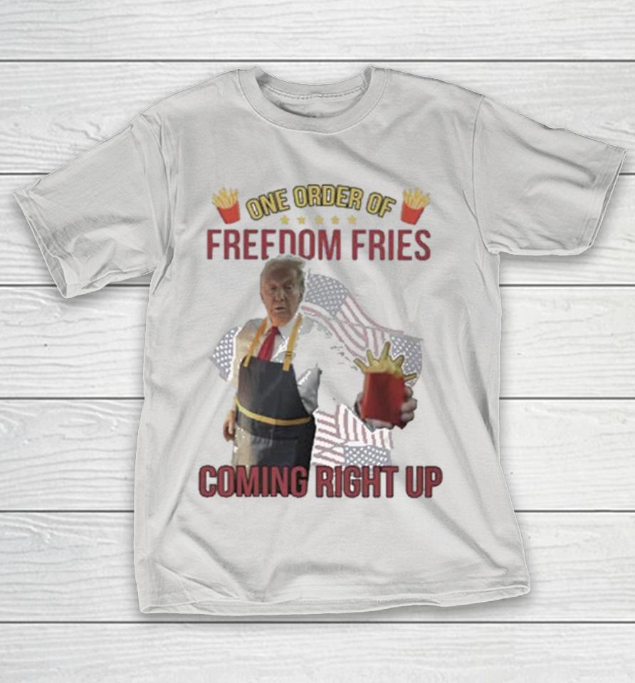 Trump Mcdonald One Order Of Freedom Fries Coming Right Up Shirts