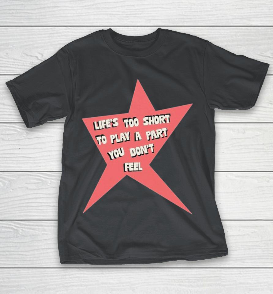 Tyler Spangler Life’s Too Short To Play A Part You Don’t Feel Star Shirts