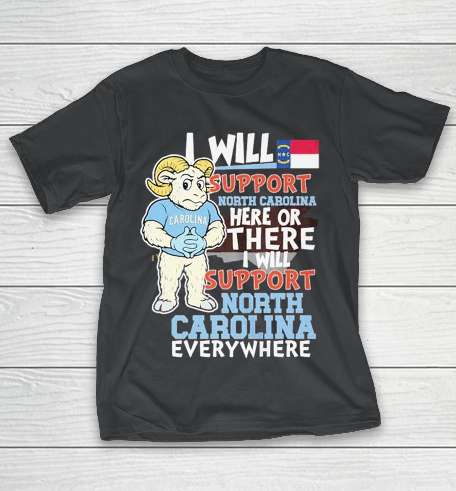 UNC North Carolina Tar Heels I Will Support North Carolina Here Or There I Will Support North Carolina Everywhere Hunt Mascot Shirts
