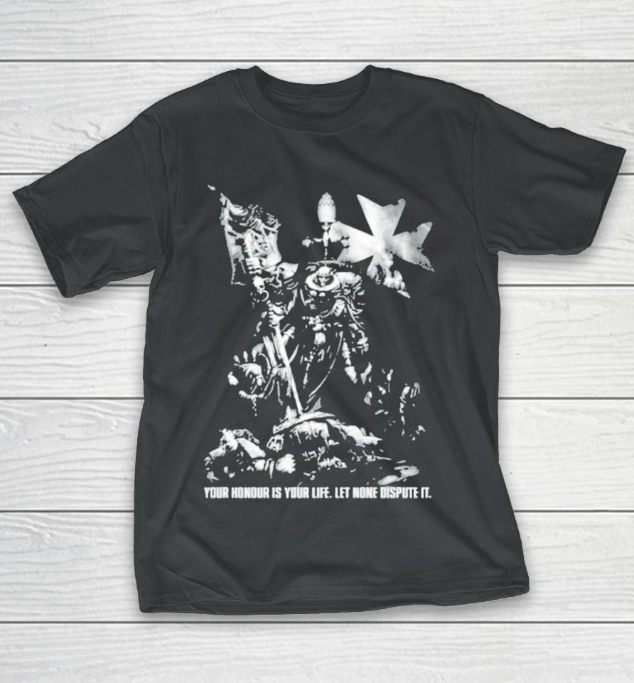 Warhammer Templars Hellbrecht Your Honour Is Your Life Let None Dispute It Shirts