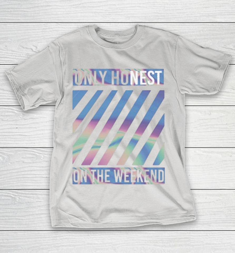 Becky Hill Only Honest On The Weekend Shirts