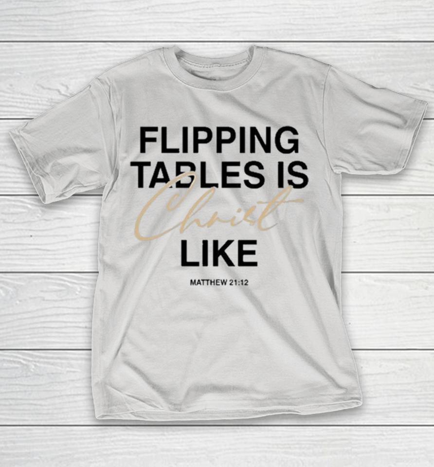 Bryson Gray Matthew 21 12 Flipping Tables Is Christ Like Shirts
