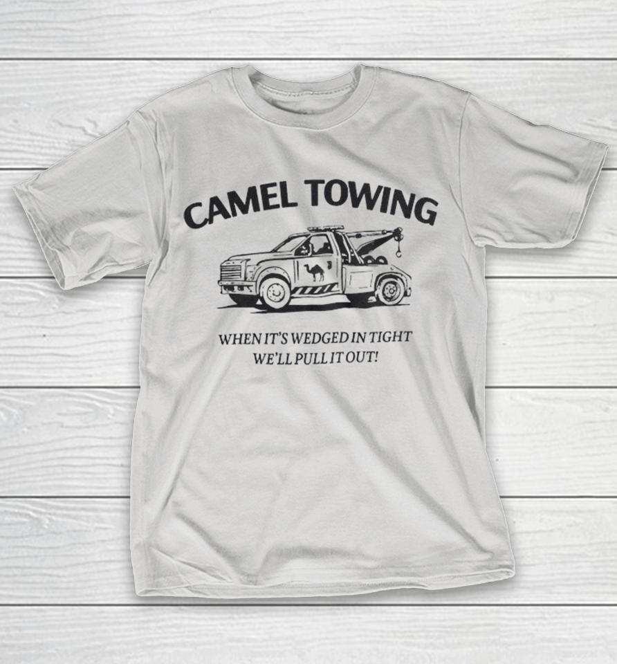 Danny Duncan Camel Towing When It’s Wedged In Tight We’ll Pull It Out Shirts