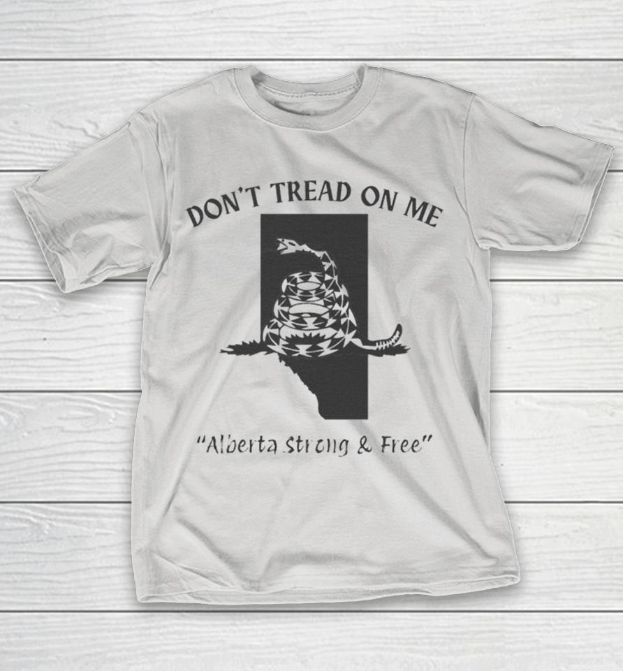 Don’t Tread On Me Alberta Strong And Free Snake Shirts