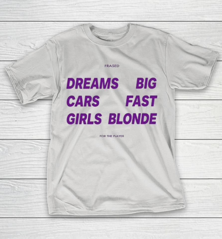 Dreams Big Cars Fast Girls Blonde Frased For The Player Shirts