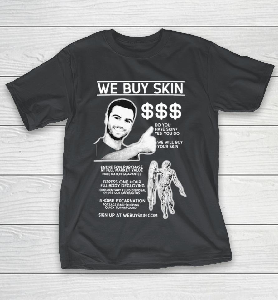 We Buy Skin Do You Have Skin Yes You Do We Will Buy Your Skin Shirts