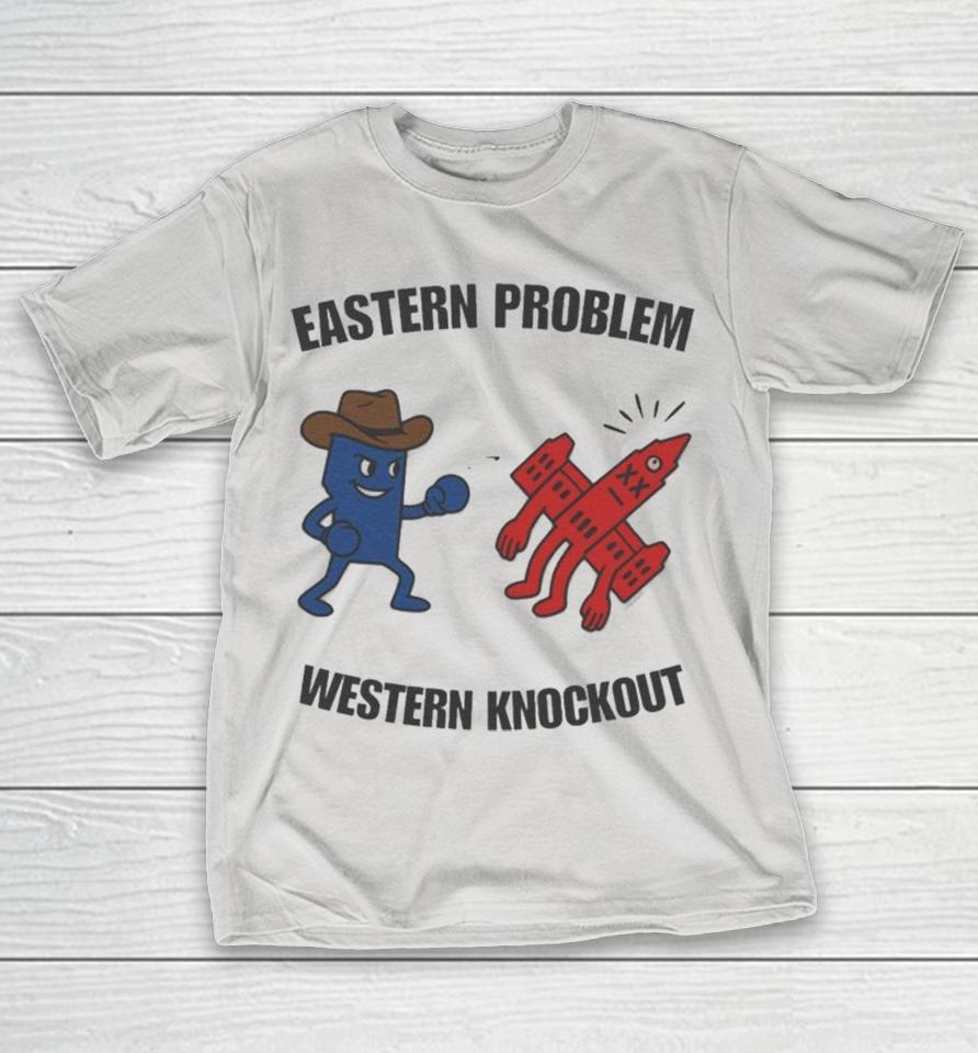 Eastern Problem Western Knockout Fight Back Shirts