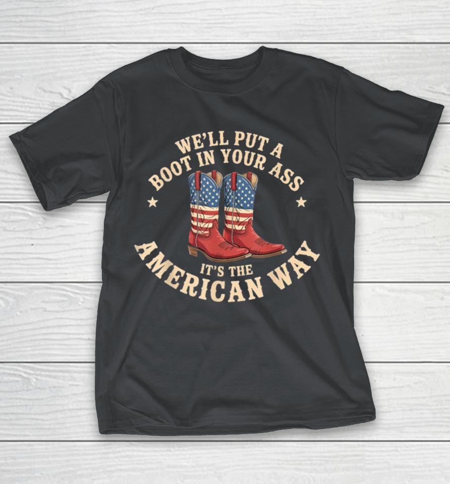 We’ll Put A Boot In Your Ass It’s The American Way Western Cowgirl 4th Of July Flag Boots Shirts
