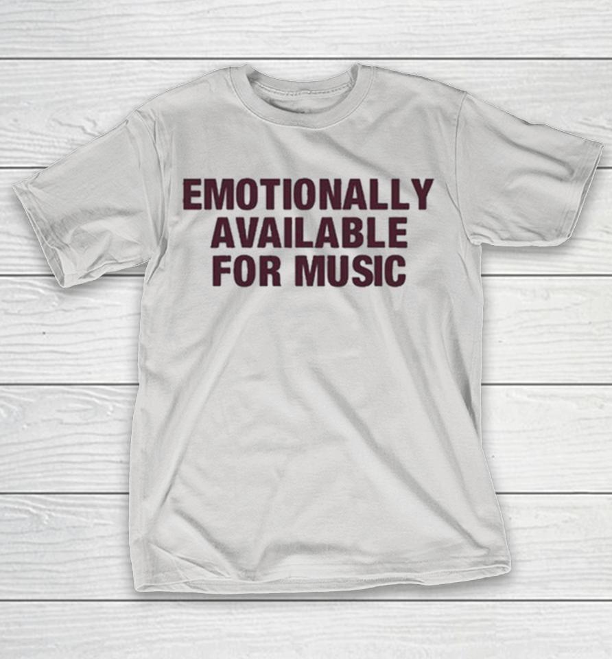 Emotionally Available For Music Shirts
