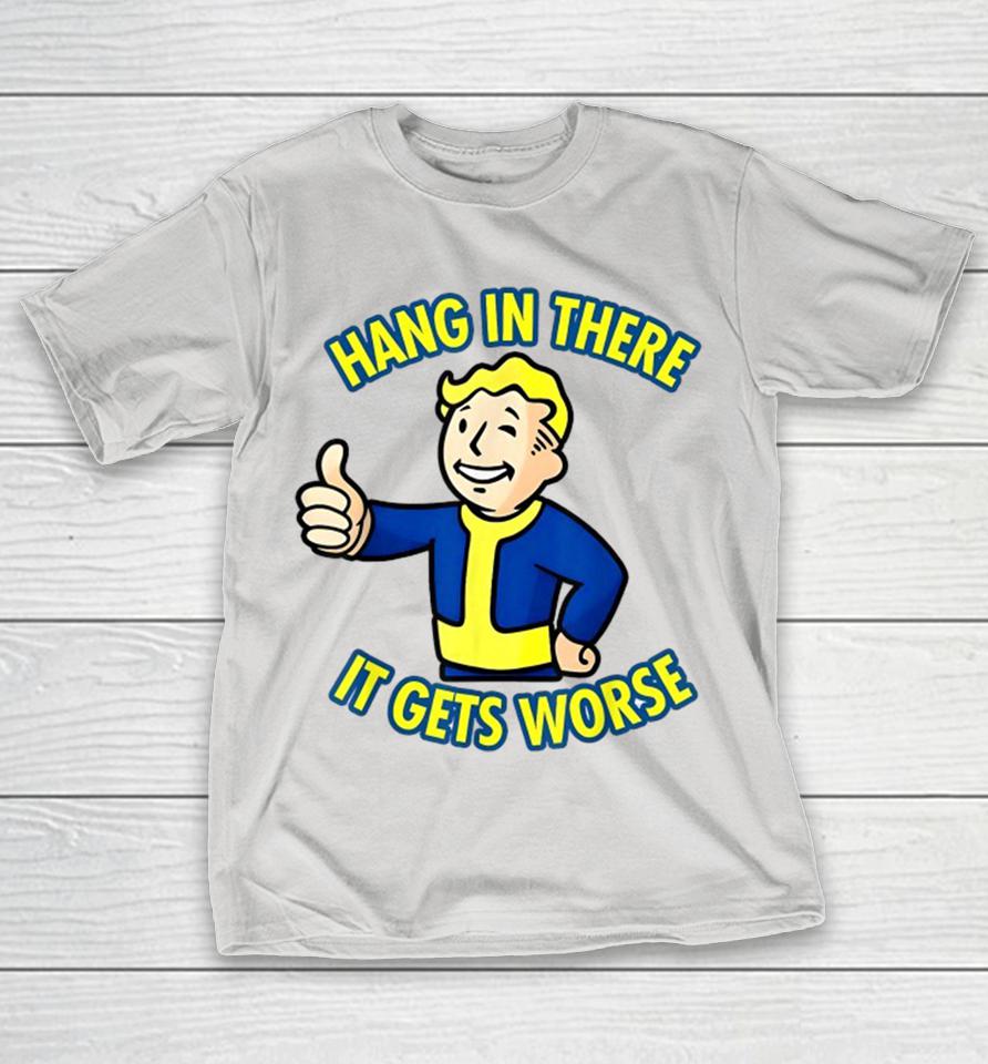 Hang In There It Gets Worse Sarcastic Thumb Shirts