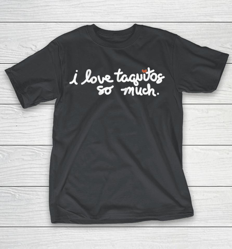 Whataburger I Love Taquitos So Much Shirts
