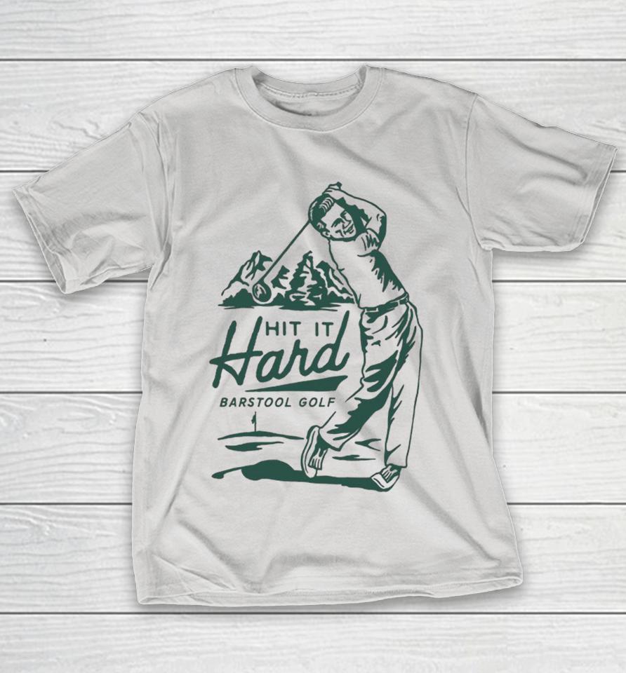 Hit It Hard Barstool Golf Shirts