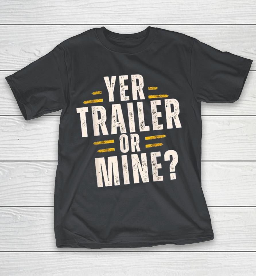 White Trash Party Attire Women Men Yer Trailer Or Mine Shirts