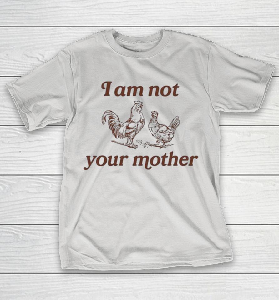 I Am Not Your Mother Rooster And Hen Shirts