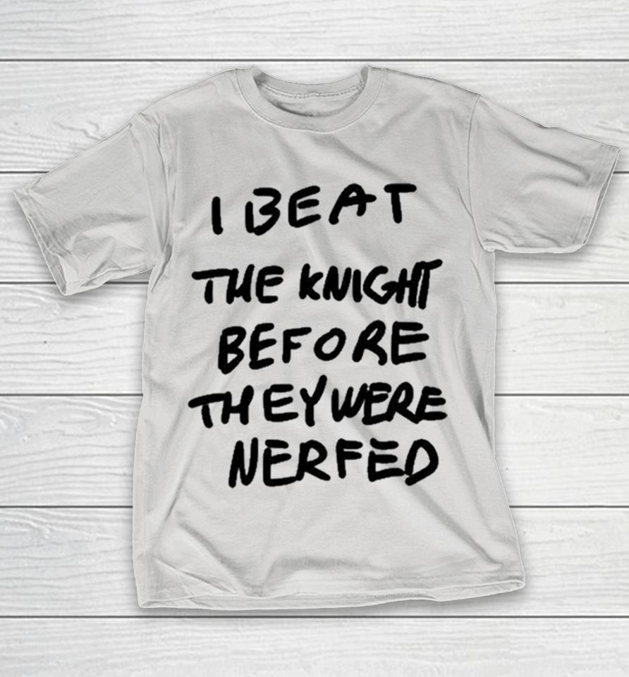 I Beat The Knight Before They Were Nerfed Shirts