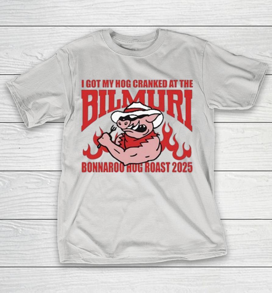 I Got My Hog Cranked At The Bilmuri Bonnaroo Hog Roast 2025 Shirts