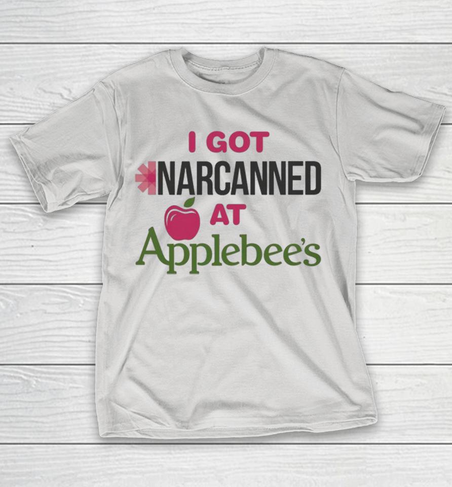 I Got Narcanned At Apple Restaurant Shirts