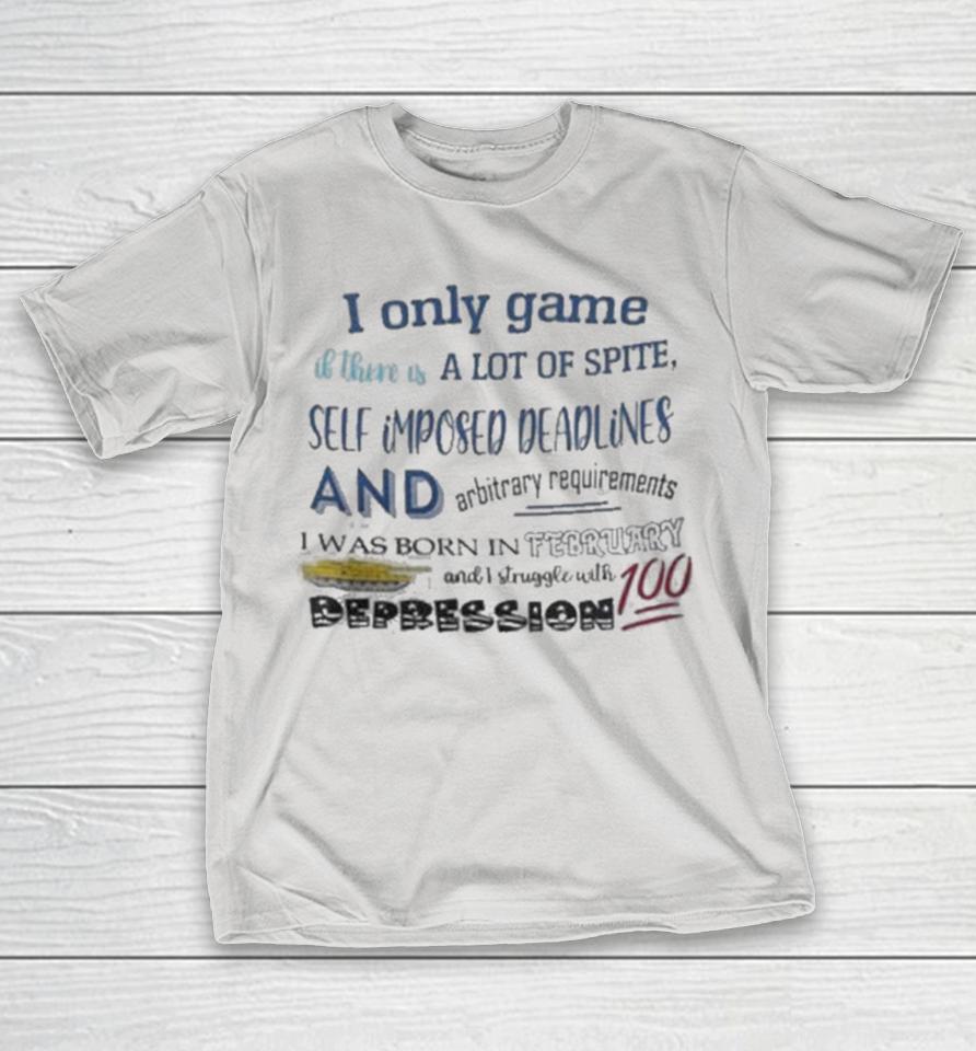 I Only Game If There Is A Lot Of Spite I Was Born In February Shirts