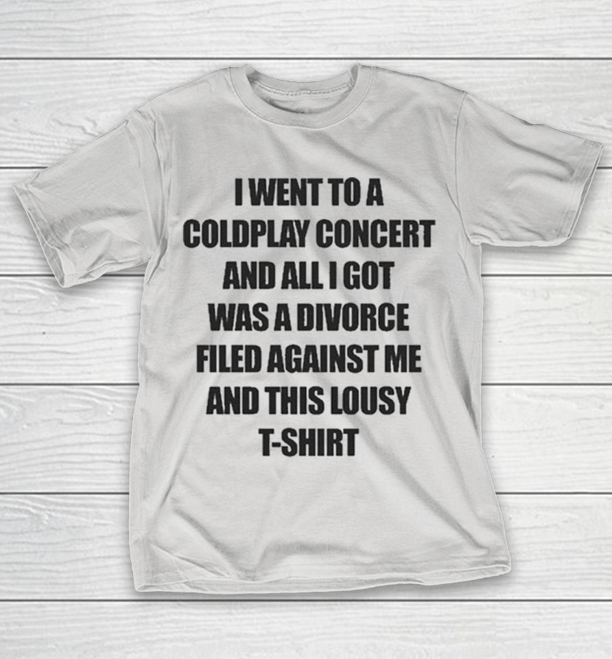 I Went To A Coldplay Concert And All I Got Was A Divorce Filed Against Me And This Lousy T-Shirts