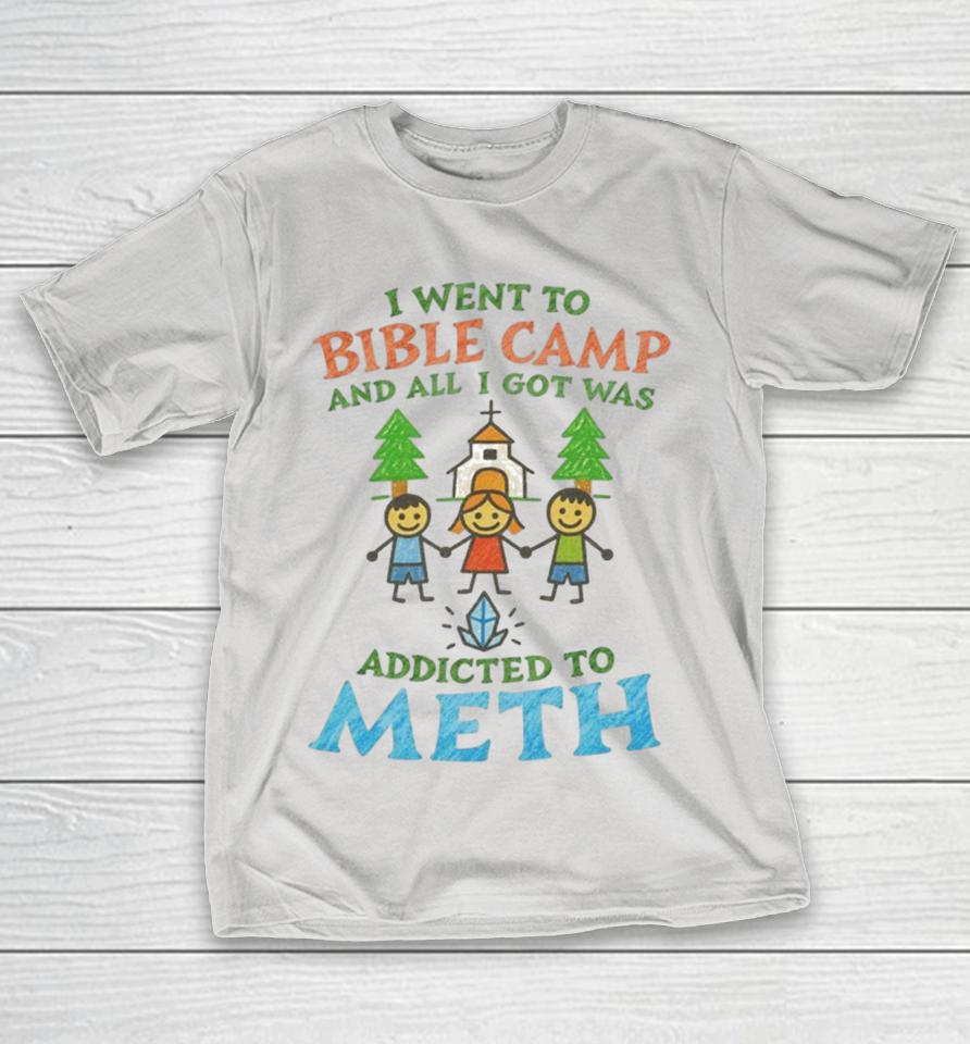 I Went To Bible Camp And All I Got Was Addicted To Meth Shirts