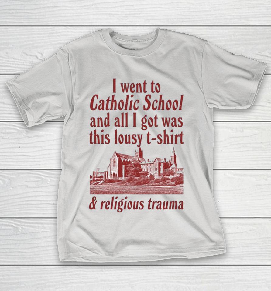 I Went To Catholic School And All I Got Was This Lousy T-shirt And Religious Trauma Shirts