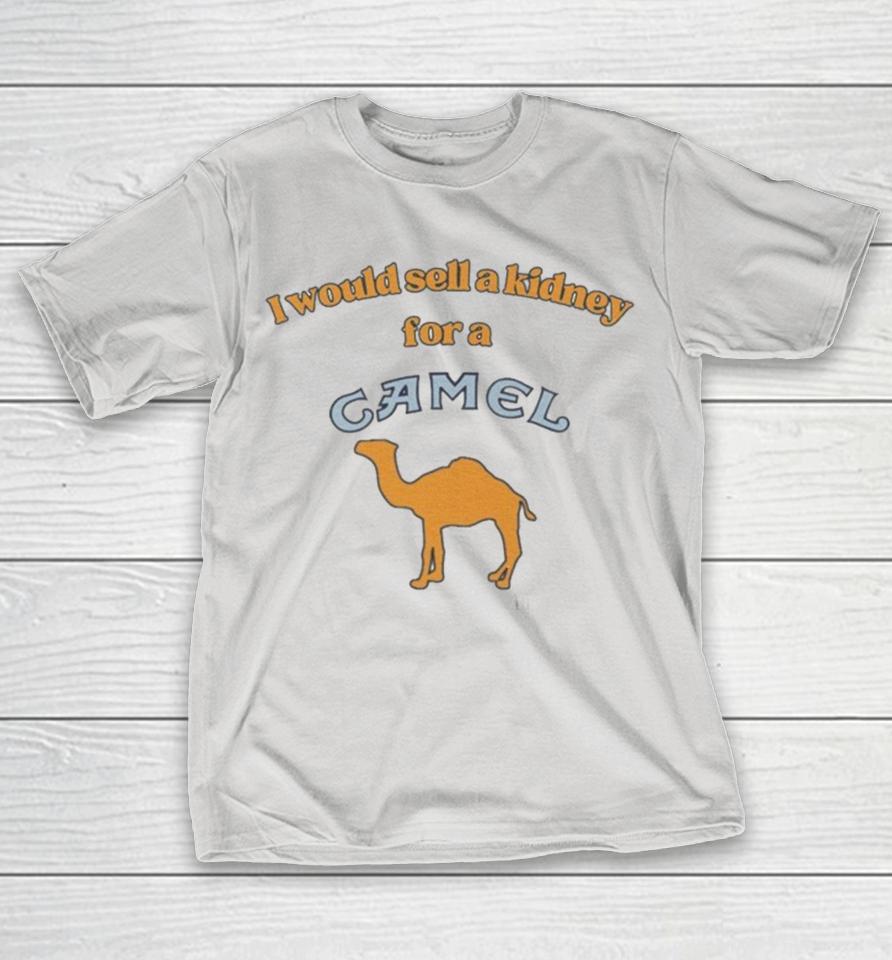 I Would Sell A Kidney For A Camel Cigarette Shirts