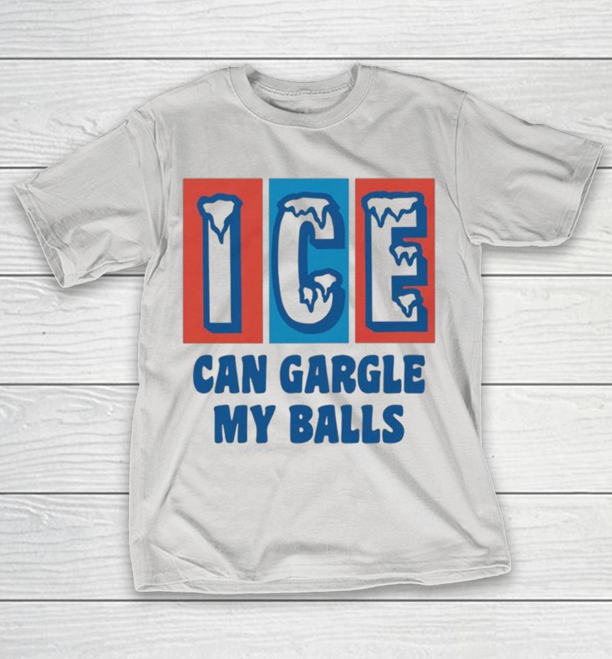 Ice Can Gargle My Balls Shirts