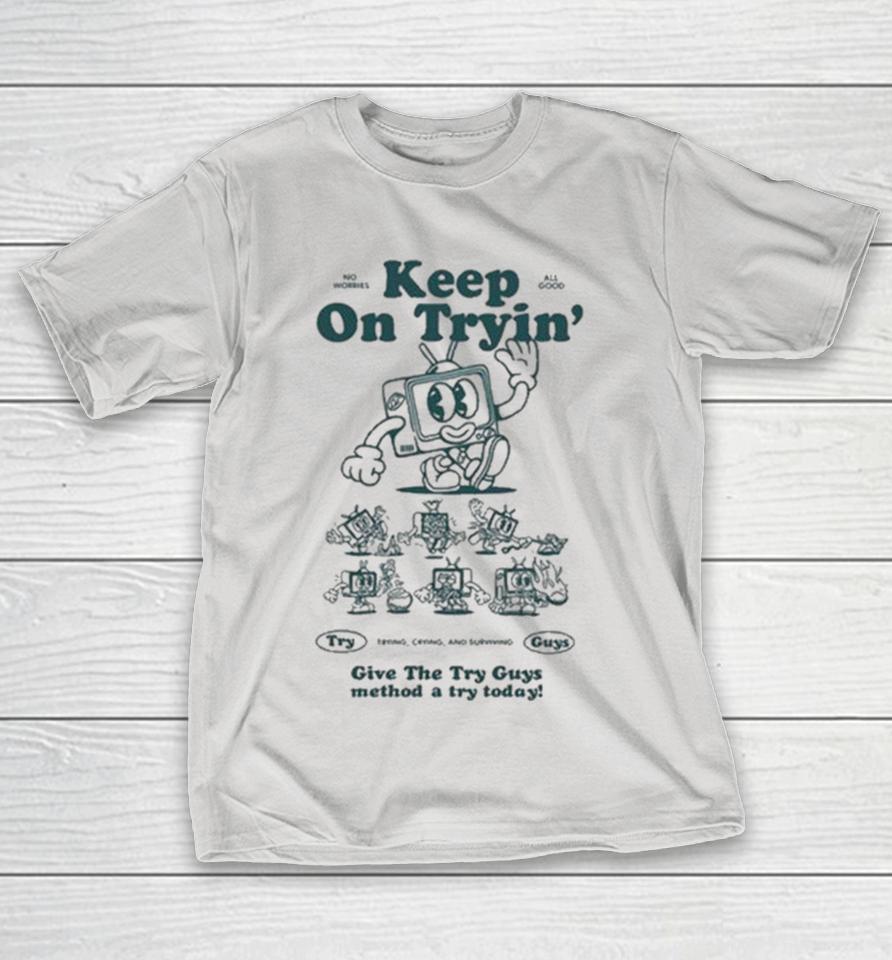 Keep On Tryin’ Give The Try Guys Method A Try Today Shirts