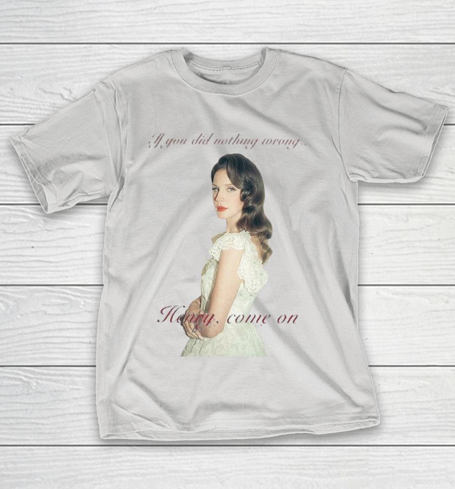 Lana Del Rey Henry Come On If You Did Nothing Wrong Shirts