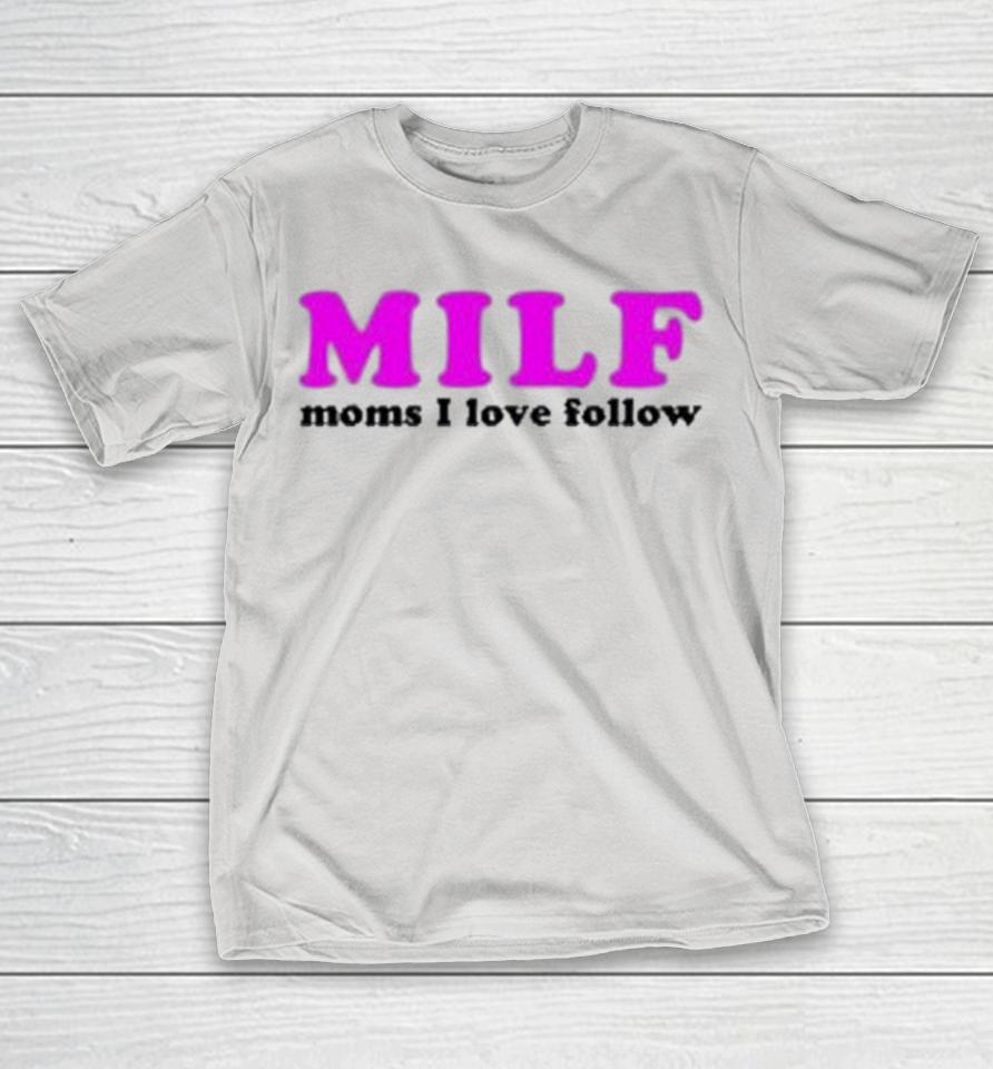 MILF Moms I Love Follow Shirts