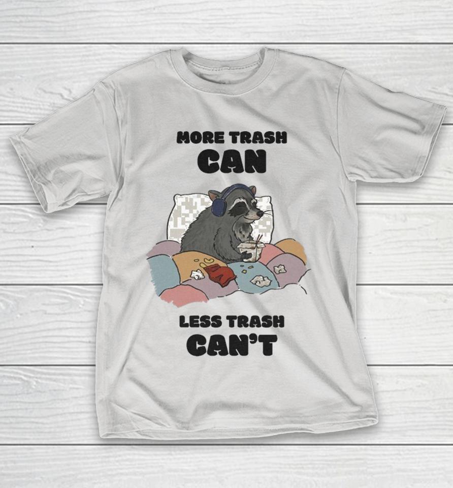 More Trash Can Less Trash Can’t Raccoon Shirts