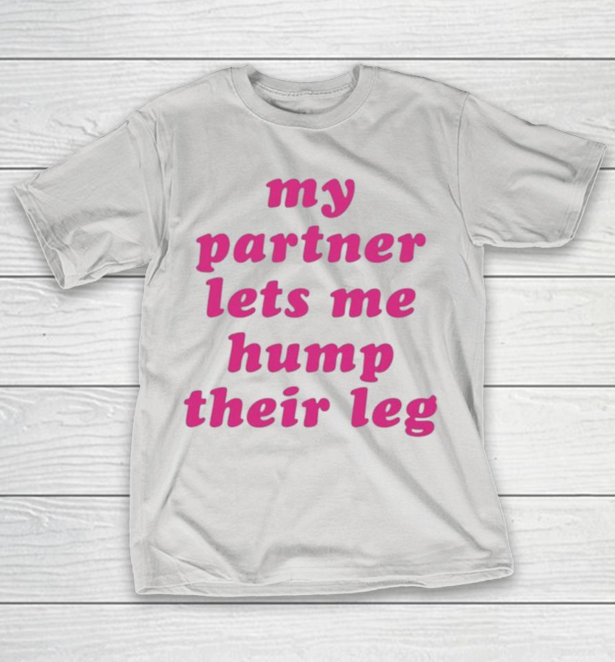 My Partner Let’s Me Hump Their Leg Shirts