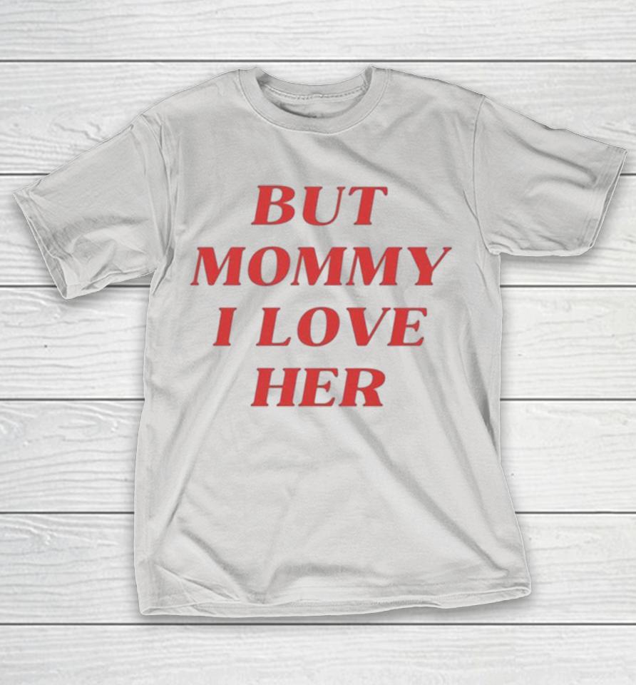 Official But Mommy I Love Her Shirts